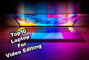 Top 10 Laptops for Video Editing in 2025: How to choose